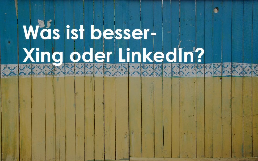 LinkedIn oder Xing- Welche Business Plattform ist besser?