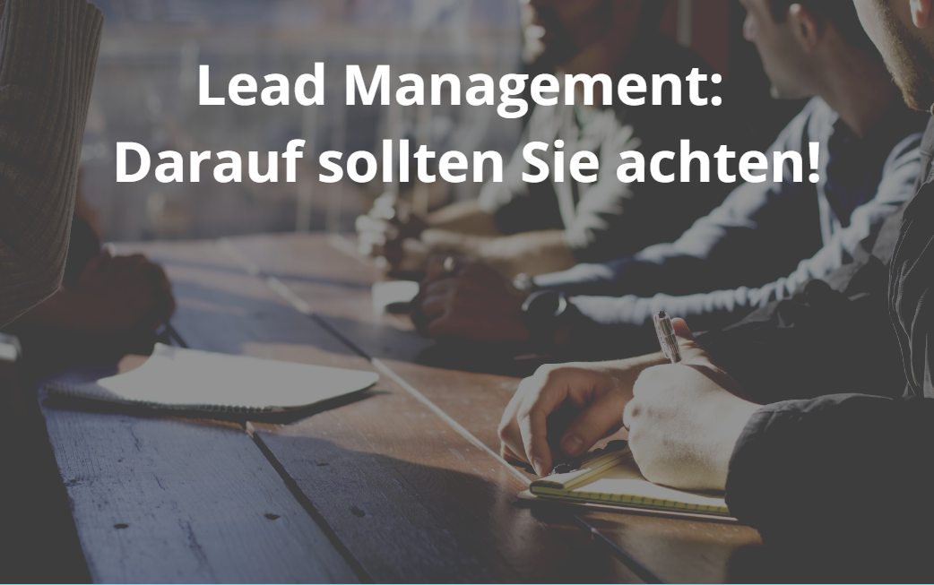 Lead Management: Darauf sollten Sie achten!